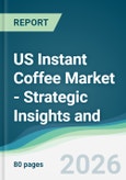 US Instant Coffee Market - Strategic Insights and Forecasts (2026-2031)- Product Image