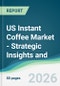 US Instant Coffee Market - Strategic Insights and Forecasts (2026-2031) - Product Thumbnail Image