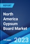 North America Gypsum Board Market: Industry Trends, Share, Size, Growth, Opportunity and Forecast 2023-2028 - Product Image