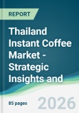 Thailand Instant Coffee Market - Strategic Insights and Forecasts (2026-2031)- Product Image