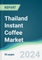 Thailand Instant Coffee Market - Forecasts from 2024 to 2029 - Product Image