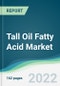 Tall Oil Fatty Acid Market - Forecasts from 2022 to 2027 - Product Image