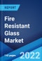 Fire Resistant Glass Market: Global Industry Trends, Share, Size, Growth, Opportunity and Forecast 2022-2027 - Product Image
