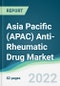 Asia Pacific (APAC) Anti-Rheumatic Drug Market - Forecasts from 2022 to 2027 - Product Thumbnail Image
