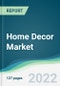 Home Decor Market - Forecasts from 2022 to 2027 - Product Image