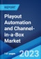 Playout Automation and Channel-in-a-Box Market: Global Industry Trends, Share, Size, Growth, Opportunity and Forecast 2022-2027 - Product Image