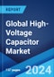 Global High-Voltage Capacitor Market Report by Dielectric, Capacity, Application, and Region 2024-2032 - Product Image