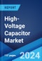 High-Voltage Capacitor Market: Global Industry Trends, Share, Size, Growth, Opportunity and Forecast 2023-2028 - Product Image