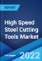 High Speed Steel Cutting Tools Market: Global Industry Trends, Share, Size, Growth, Opportunity and Forecast 2022-2027 - Product Image