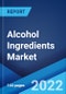 Alcohol Ingredients Market: Global Industry Trends, Share, Size, Growth, Opportunity and Forecast 2022-2027 - Product Image