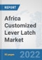 Africa Customized Lever Latch Market: Prospects, Trends Analysis, Market Size and Forecasts up to 2028 - Product Thumbnail Image