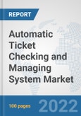 Automatic Ticket Checking and Managing System Market: Global Industry Analysis, Trends, Market Size, and Forecasts up to 2028- Product Image