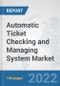 Automatic Ticket Checking and Managing System Market: Global Industry Analysis, Trends, Market Size, and Forecasts up to 2028 - Product Thumbnail Image