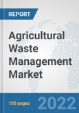 Agricultural Waste Management Market: Global Industry Analysis, Trends, Market Size, and Forecasts up to 2028- Product Image