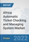 Africa Automatic Ticket Checking and Managing System Market: Prospects, Trends Analysis, Market Size and Forecasts up to 2028 - Product Thumbnail Image