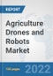 Agriculture Drones and Robots Market: Global Industry Analysis, Trends, Market Size, and Forecasts up to 2028 - Product Image
