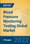 Blood Pressure Monitoring Testing Global Market Insights 2022, Analysis and Forecast to 2027, by Manufacturers, Regions, Technology, Application, Product Type - Product Image