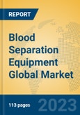 Blood Separation Equipment Global Market Insights 2023, Analysis and Forecast to 2028, by Manufacturers, Regions, Technology, Application, Product Type- Product Image