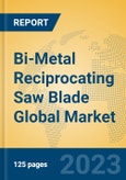 Bi-Metal Reciprocating Saw Blade Global Market Insights 2023, Analysis and Forecast to 2028, by Manufacturers, Regions, Technology, Application, Product Type- Product Image