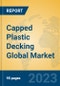 Capped Plastic Decking Global Market Insights 2022, Analysis and Forecast to 2027, by Manufacturers, Regions, Technology, Application, Product Type - Product Image