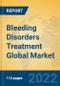 Bleeding Disorders Treatment Global Market Insights 2022, Analysis and Forecast to 2027, by Manufacturers, Regions, Technology, Application - Product Image