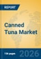 Canned Tuna Market Insights, Analysis and Forecast 2026-2031 - Product Image