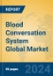 Blood Conversation System Global Market Insights 2024, Analysis and Forecast to 2029, by Manufacturers, Regions, Technology, Application, Product Type - Product Thumbnail Image