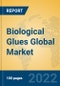 Biological Glues Global Market Insights 2022, Analysis and Forecast to 2027, by Manufacturers, Regions, Technology, Application, Product Type - Product Image