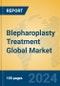 Blepharoplasty Treatment Global Market Insights 2022, Analysis and Forecast to 2027, by Manufacturers, Regions, Technology, Application, Product Type - Product Image