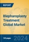 Blepharoplasty Treatment Global Market Insights 2024, Analysis and Forecast to 2029, by Manufacturers, Regions, Technology, Application, Product Type - Product Thumbnail Image