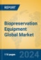 Biopreservation Equipment Global Market Insights 2024, Analysis and Forecast to 2029, by Manufacturers, Regions, Technology, Application - Product Image
