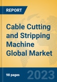 Cable Cutting and Stripping Machine Global Market Insights 2023, Analysis and Forecast to 2028, by Manufacturers, Regions, Technology, Application, Product Type- Product Image