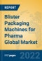 Blister Packaging Machines for Pharma Global Market Insights 2022, Analysis and Forecast to 2027, by Manufacturers, Regions, Technology, Application, Product Type - Product Image