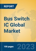 Bus Switch IC Global Market Insights 2023, Analysis and Forecast to 2028, by Manufacturers, Regions, Technology, Product Type- Product Image