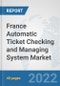 France Automatic Ticket Checking and Managing System Market: Prospects, Trends Analysis, Market Size and Forecasts up to 2028 - Product Thumbnail Image