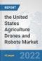 the United States Agriculture Drones and Robots Market: Prospects, Trends Analysis, Market Size and Forecasts up to 2028 - Product Thumbnail Image