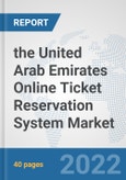 the United Arab Emirates Online Ticket Reservation System Market: Prospects, Trends Analysis, Market Size and Forecasts up to 2028- Product Image