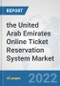 the United Arab Emirates Online Ticket Reservation System Market: Prospects, Trends Analysis, Market Size and Forecasts up to 2028 - Product Thumbnail Image