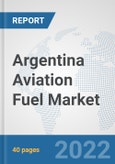 Argentina Aviation Fuel Market: Prospects, Trends Analysis, Market Size and Forecasts up to 2028- Product Image