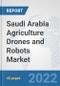 Saudi Arabia Agriculture Drones and Robots Market: Prospects, Trends Analysis, Market Size and Forecasts up to 2028 - Product Thumbnail Image