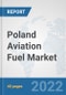 Poland Aviation Fuel Market: Prospects, Trends Analysis, Market Size and Forecasts up to 2028 - Product Thumbnail Image