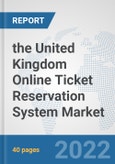 the United Kingdom Online Ticket Reservation System Market: Prospects, Trends Analysis, Market Size and Forecasts up to 2028- Product Image