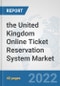 the United Kingdom Online Ticket Reservation System Market: Prospects, Trends Analysis, Market Size and Forecasts up to 2028 - Product Thumbnail Image