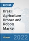 Brazil Agriculture Drones and Robots Market: Prospects, Trends Analysis, Market Size and Forecasts up to 2028 - Product Thumbnail Image