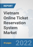 Vietnam Online Ticket Reservation System Market: Prospects, Trends Analysis, Market Size and Forecasts up to 2028- Product Image