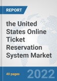 the United States Online Ticket Reservation System Market: Prospects, Trends Analysis, Market Size and Forecasts up to 2028- Product Image