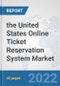 the United States Online Ticket Reservation System Market: Prospects, Trends Analysis, Market Size and Forecasts up to 2028 - Product Thumbnail Image