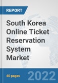 South Korea Online Ticket Reservation System Market: Prospects, Trends Analysis, Market Size and Forecasts up to 2028- Product Image