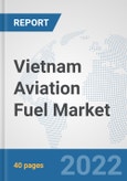 Vietnam Aviation Fuel Market: Prospects, Trends Analysis, Market Size and Forecasts up to 2028- Product Image