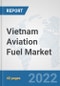 Vietnam Aviation Fuel Market: Prospects, Trends Analysis, Market Size and Forecasts up to 2028 - Product Thumbnail Image